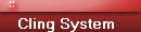 Cling System  
